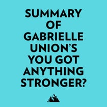 Summary of Gabrielle Union's You Got Anything Stronger?
