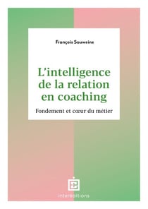 L'intelligence de la Relation en coaching - 2e éd. - Fondement et coeur du métier