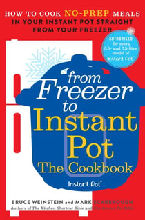 From Freezer to Instant Pot - How to Cook No-Prep Meals in Your Instant Pot Straight from Your Freezer