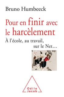Pour en finir avec le harcèlement - À l'école, au travail, sur le Net…