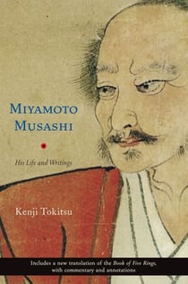 Miyamoto Musashi - His Life and Writings
