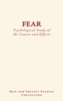 Fear : Psychological Study of the Causes and Effects