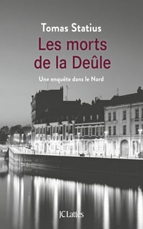 Les morts de la Deûle - Une enquête dans le Nord