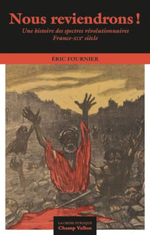 Nous reviendrons! - Une histoire des spectres révolutionnaires France XIXe siècle