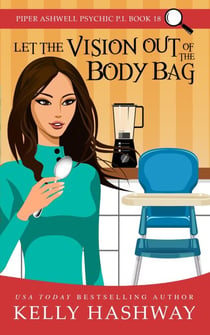 Let the Vision Out of the Body Bag (Piper Ashwell Psychic P.I. #18)