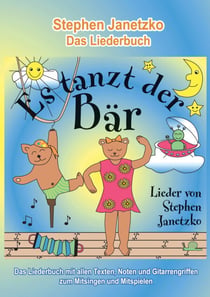 Es tanzt der Bär - 20 Singhits und Mitmachlieder für alle Gelegenheiten - Das Liederbuch mit allen Texten, Noten und Gitarrengriffen zum Mitsingen und Mitspielen