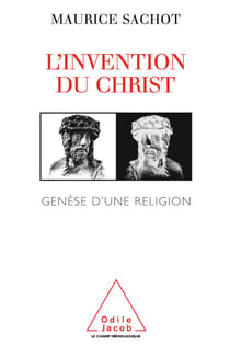 L' Invention du Christ - Genèse d’une religion