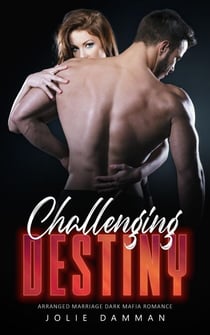 Challenging Destiny - Arranged Marriage Dark Mafia Romance - Mob Love, #5