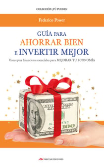 Guía para Ahorrar bien e Invertir mejor - Conceptos financieros esenciales para mejorar tu economía