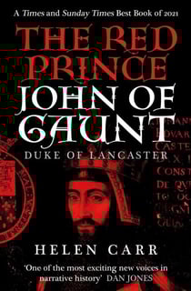 The Red Prince - The Life of John of Gaunt, the Duke of Lancaster