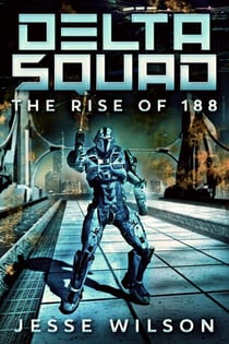 Delta Squad - The Rise Of 188 - Delta Squad, #1