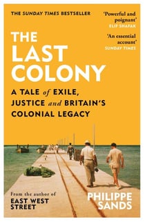 The Last Colony - A Tale of Exile, Justice and Britain’s Colonial Legacy