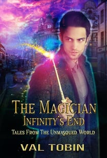 The Magician: Infinity’s End - Tales from the Unmasqued World, #2
