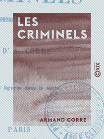 Les Criminels - Caractères physiques et psychologiques