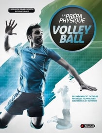 La Prépa physique Volley-ball - Entraînement et tactiques, nouvelles technologies, suivi médical et nutrition