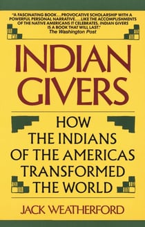 Indian Givers - How the Indians of the Americas Transformed the World