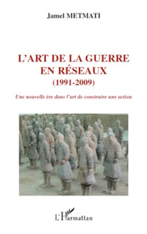 L'art de la guerre en réseaux (1991-2009) - Une nouvelle ère dans l'art de construire une action