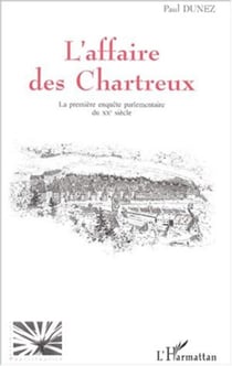 L'AFFAIRE DES CHARTREUX - La première enquête parlementaire du XXè siècle