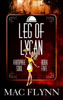 Leg of Lycan (Vampire Soul, Book Five) - Vampire Soul, #5