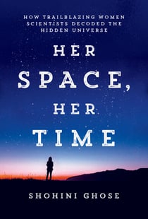 Her Space, Her Time - How Trailblazing Women Scientists Decoded the Hidden Universe