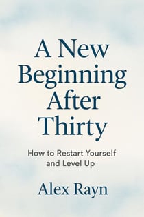 A New Beginning After 30: How to Reset Yourself and Reach the Next Level
