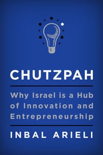 Chutzpah - Why Israel Is a Hub of Innovation and Entrepreneurship