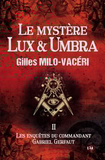 Le mystère Lux &amp; Umbra - Les enquêtes du commandant Gabriel Gerfaut Tome 2