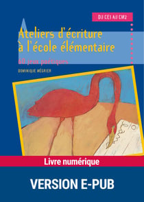 EPUB Ateliers d'écriture à l'école élémentaire tome 1 - 60 jeux poétiques du CE1 au CM2