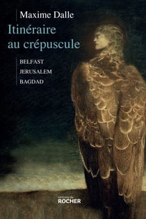 Itinéraire au crépuscule - Belfast-Jérusalem-Bagdad
