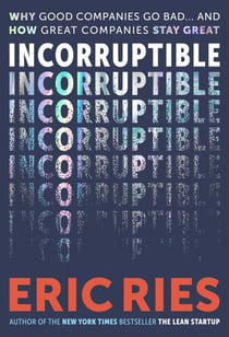 Incorruptible - Why Good Companies Go Bad... and How Great Companies Stay Great