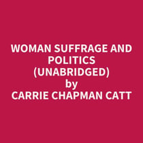 Woman Suffrage and Politics (UNABRIDGED) - optional
