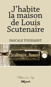J'habite la maison de Louis Scutenaire - Récit biographique