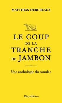 Le coup de la tranche de jambon - Une anthologie du canular
