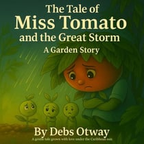 The Tale of Miss Tomato and the Great Storm A Garden Story - The Tale of Miss Tomato A Garden Story, #3