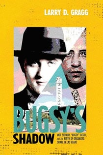 Bugsy's Shadow - Moe Sedway, Bugsy Siegel, and the Birth of Organized Crime in Las Vegas