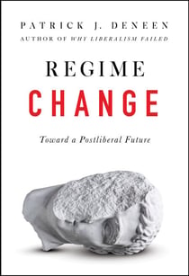 Regime Change - Toward a Postliberal Future