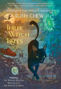 Three Witch Tales: A Matter-of-Fact Magic Collection by Ruth Chew - Witch's Cat; The Witch's Buttons; The Witch's Garden