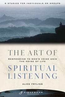 The Art of Spiritual Listening - Responding to God's Voice Amid the Noise of Life