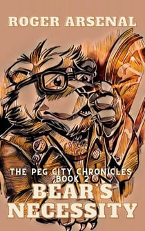 Bear's Necessity - The Peg City Chronicles, #2