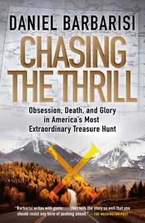 Chasing the Thrill - Obsession, Death, and Glory in America's Most Extraordinary Treasure Hunt