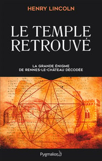 Le Temple retrouvé - La grande énigme de Rennes-le-Chateau décodée
