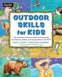 Outdoor Skills for Kids - The Essential Survival Guide to Increasing Confidence, Safety, and Enjoyment in the Wild