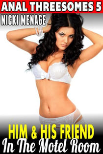 Him and His Friend in the Motel Bed : Anal Threesomes 5 (Anal Sex Threesome Erotica Menage Erotica Age Gap Erotica) - Anal Threesomes, #5
