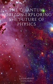 The Quantum Horizon  Exploring the Future of Physics