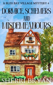Dormice, Schemers, and Misdemeanours - The Bliss Bay Village Mysteries, #4