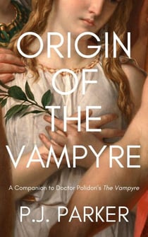 Origin of the Vampyre: A Companion to Doctor Polidori's The Vampyre - Companion Series, #2