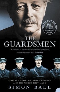 The Guardsmen - Harold Macmillan, Three Friends and the World they Made