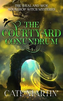 The Courtyard Conundrum - The Weal & Woe Bookshop Witch Mysteries, #6