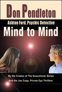 Mind to Mind:  Ashton Ford, Psychic Detective - Don Pendleton's Ashton Ford, Psychic Detective, #3