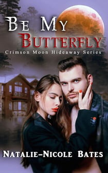 Be My Butterfly - Crimson Moon Hideaway, #1